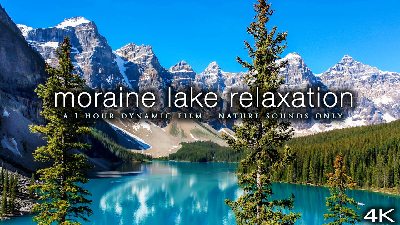 Moraine Lake Relaxation (No Music) 1 HR Dynamic Film in 4K - NEW