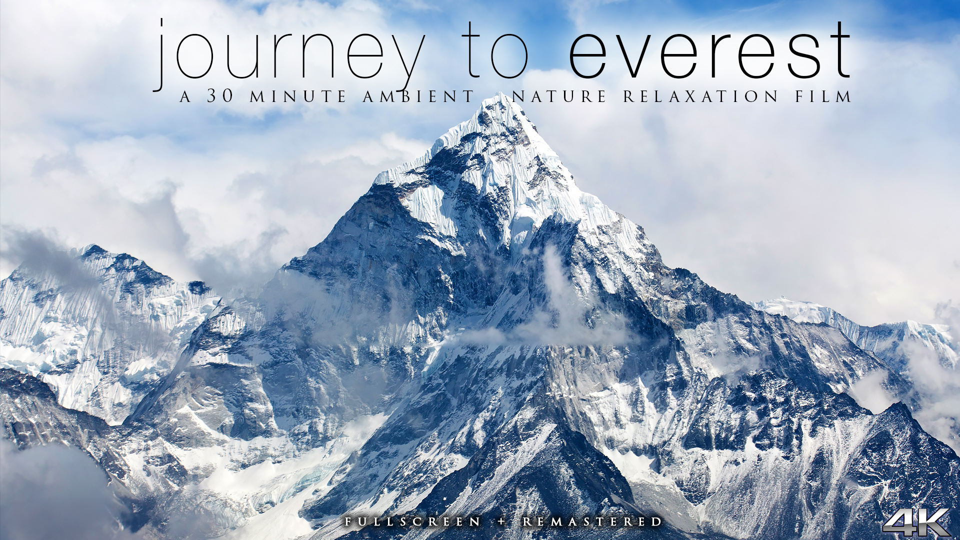 JOURNEY TO EVEREST (Remastered & FullScreen) 30 Min Dynamic Film in 4K