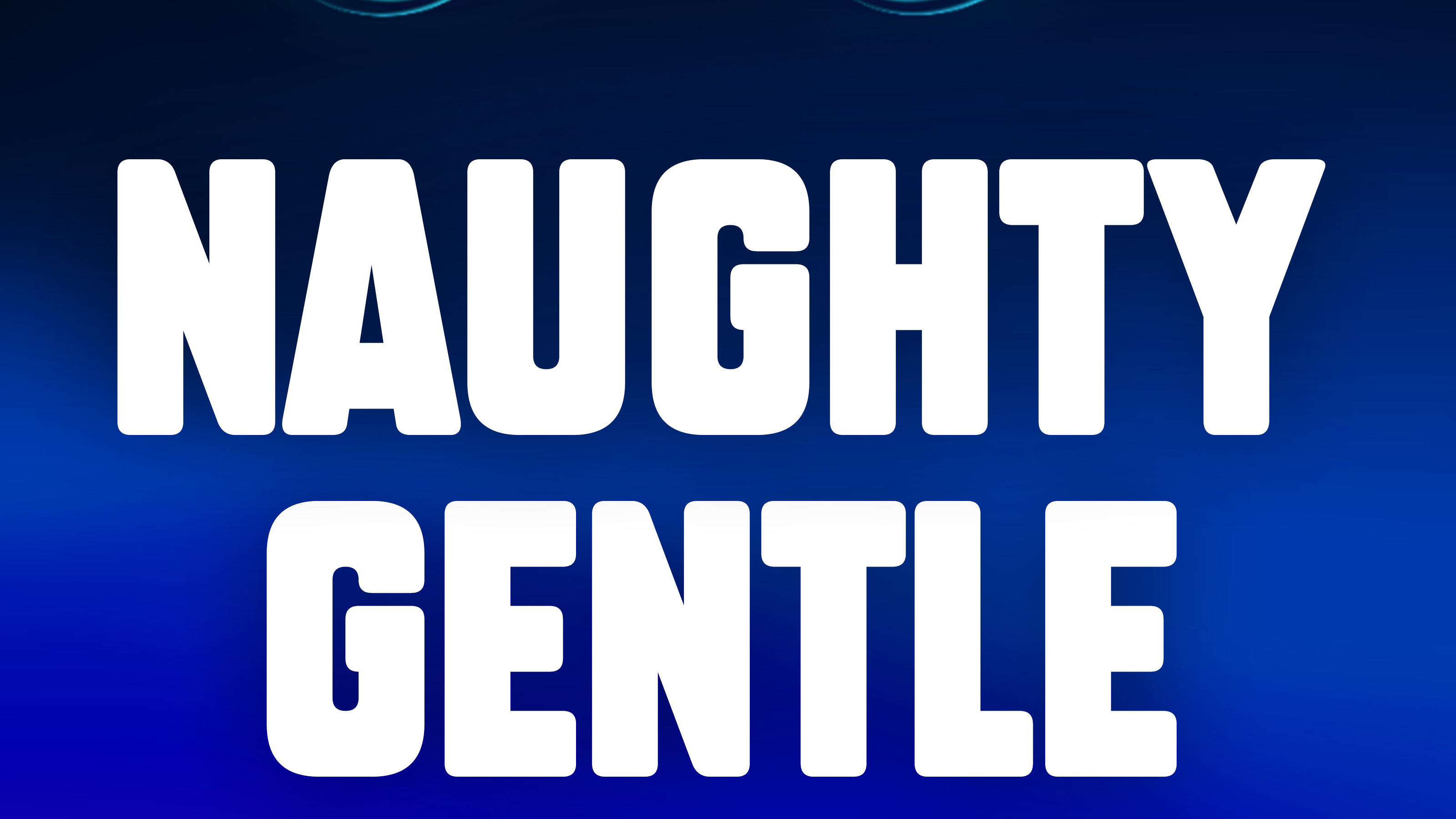 NAUGHTY GENTLE
