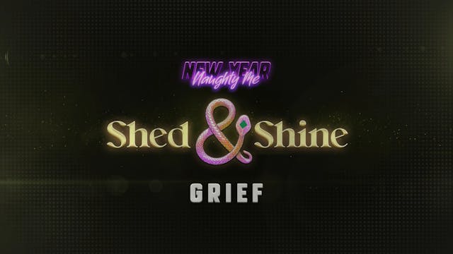 SHED AND SHINE • GRIEF