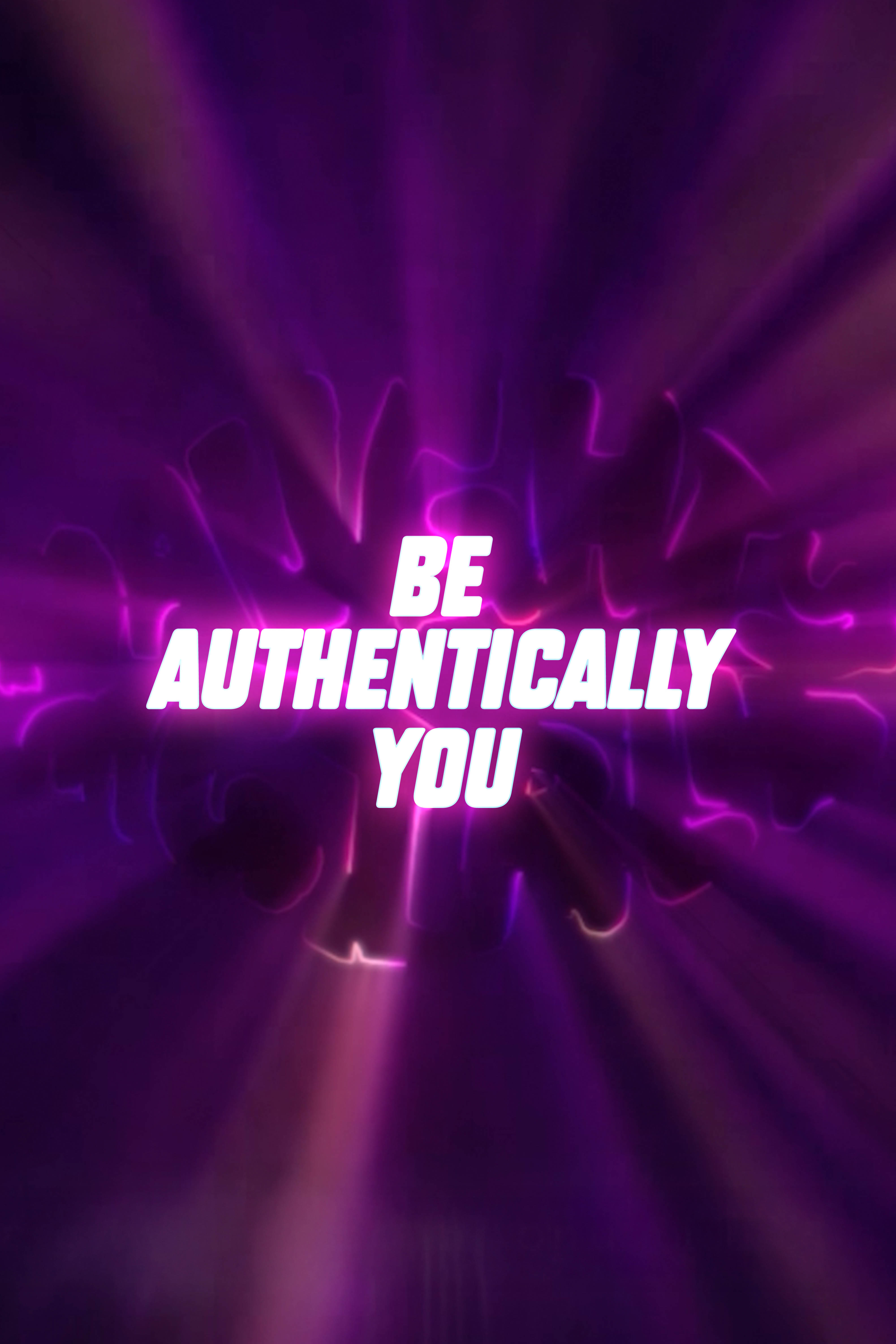 BE AUTHENTICALLY YOU