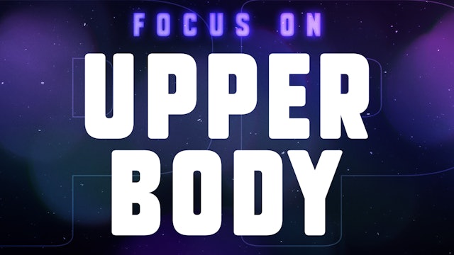 Focus On: UPPER BODY