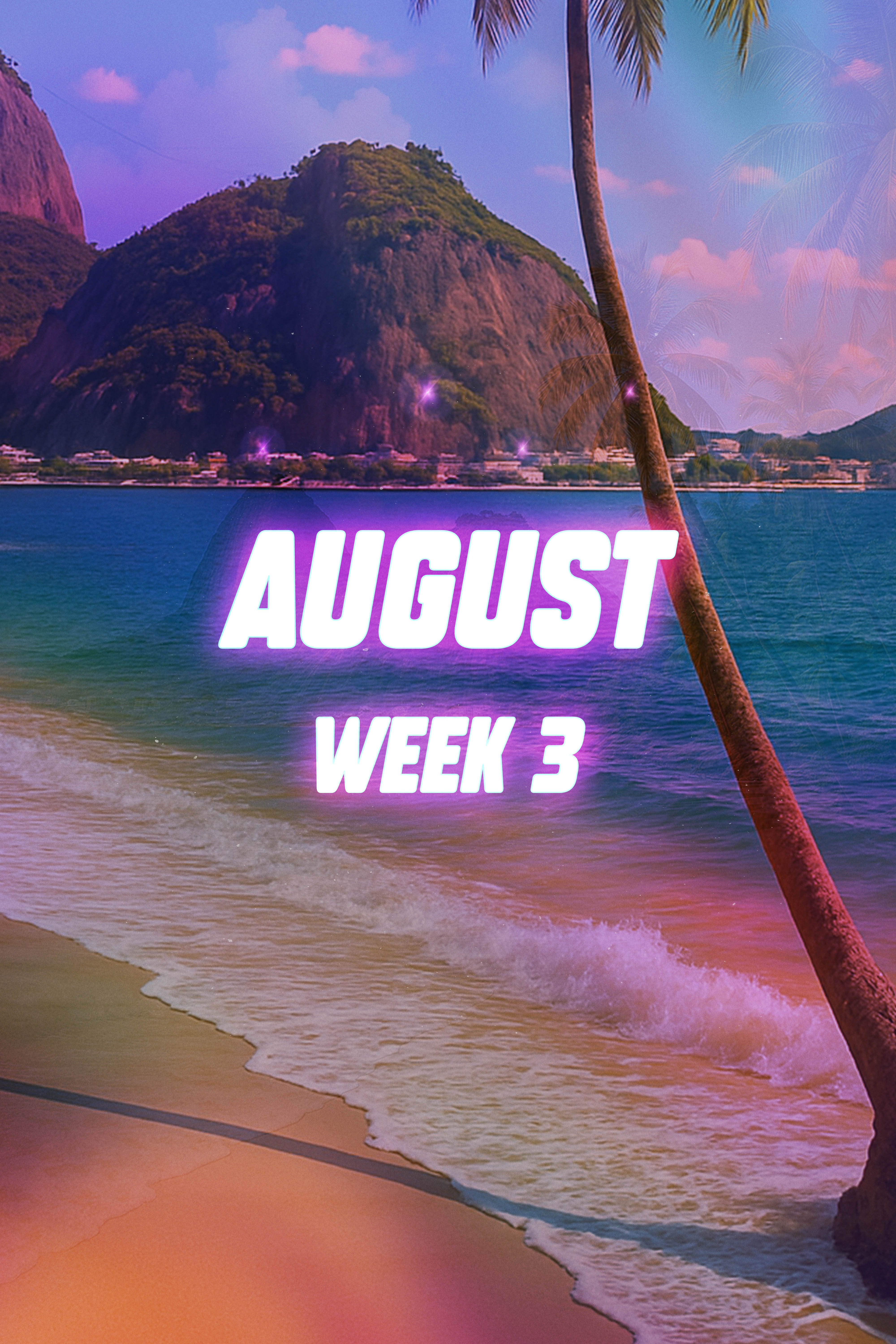 AUGUST Week 3