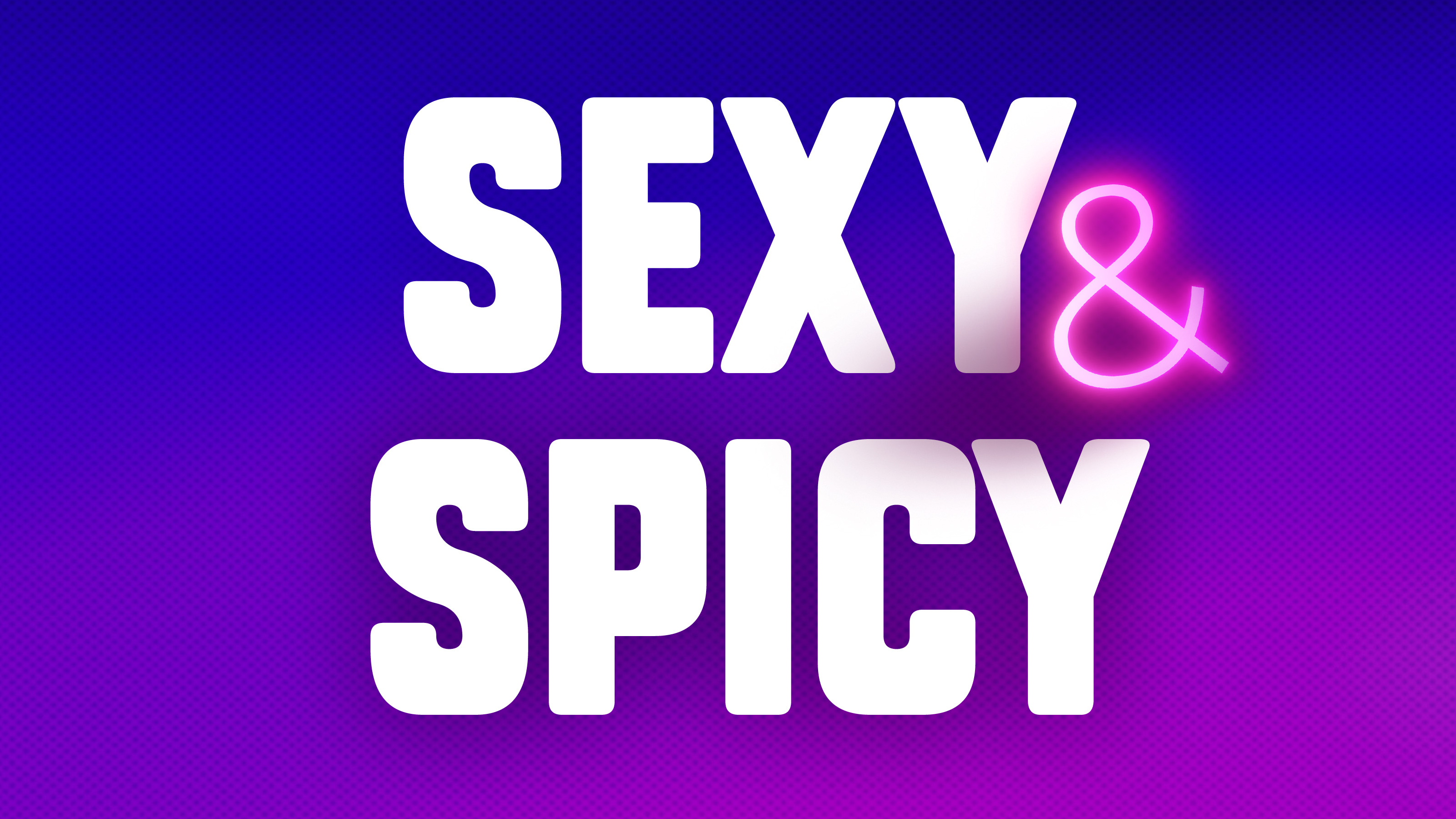 S*XY AND SPICY
