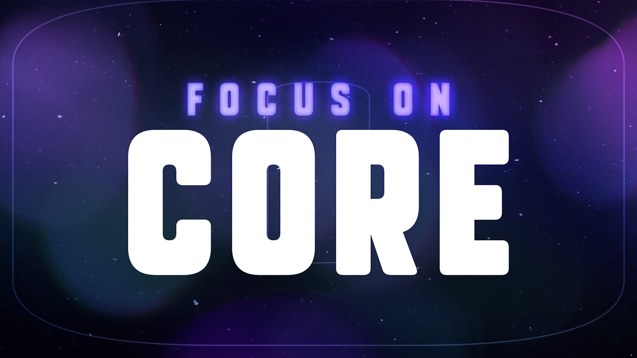 Focus On: CORE