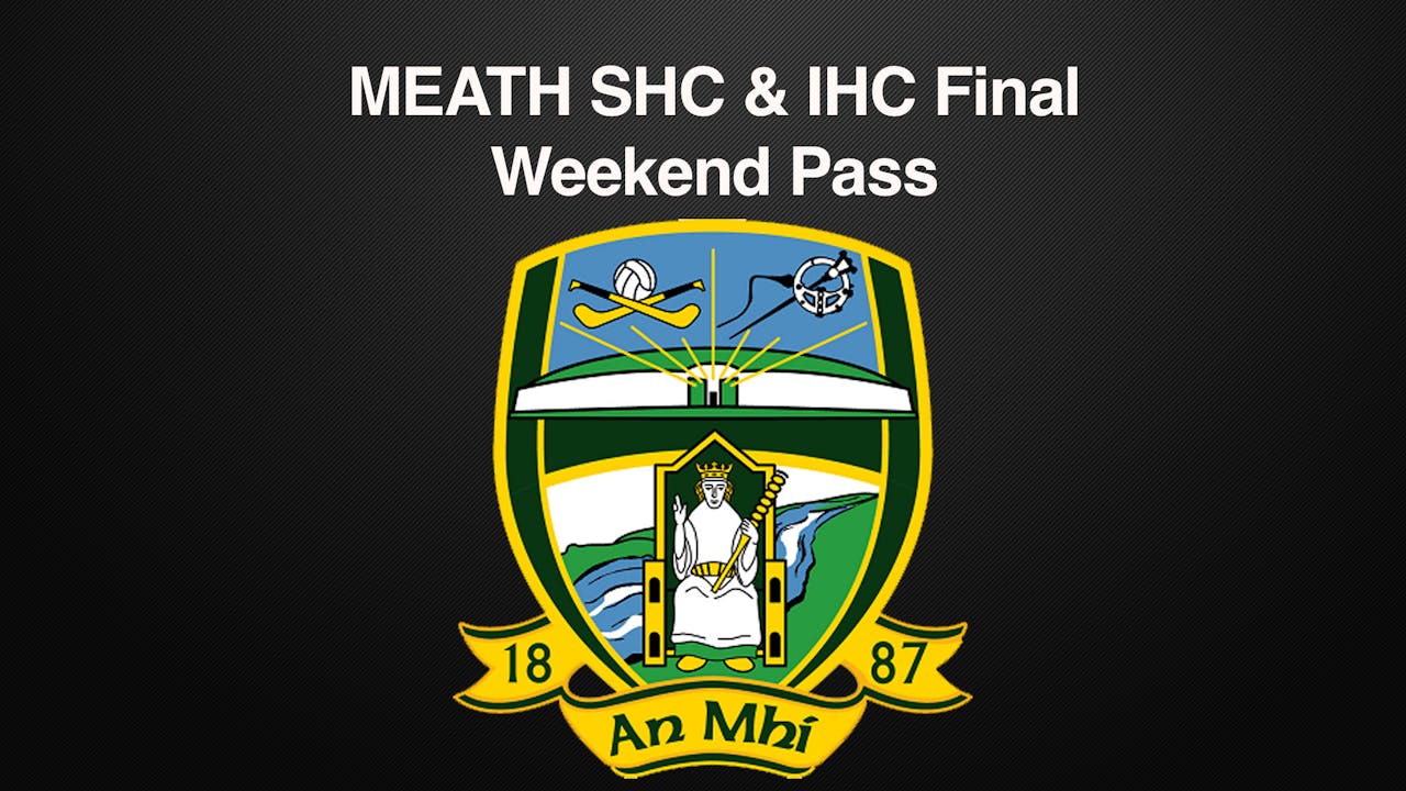 MEATH SHC & IHC Final Weekend Pass