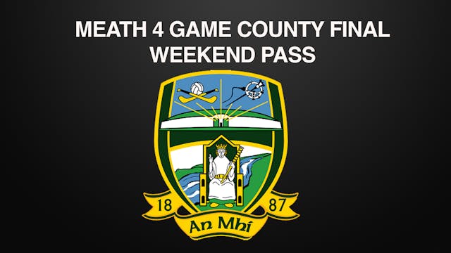 MEATH 4 Game County Final Weekend Pass