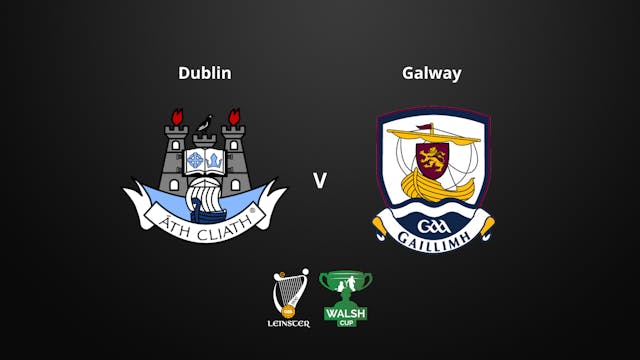LEINSTER GAA Walsh Cup - Dublin v Galway