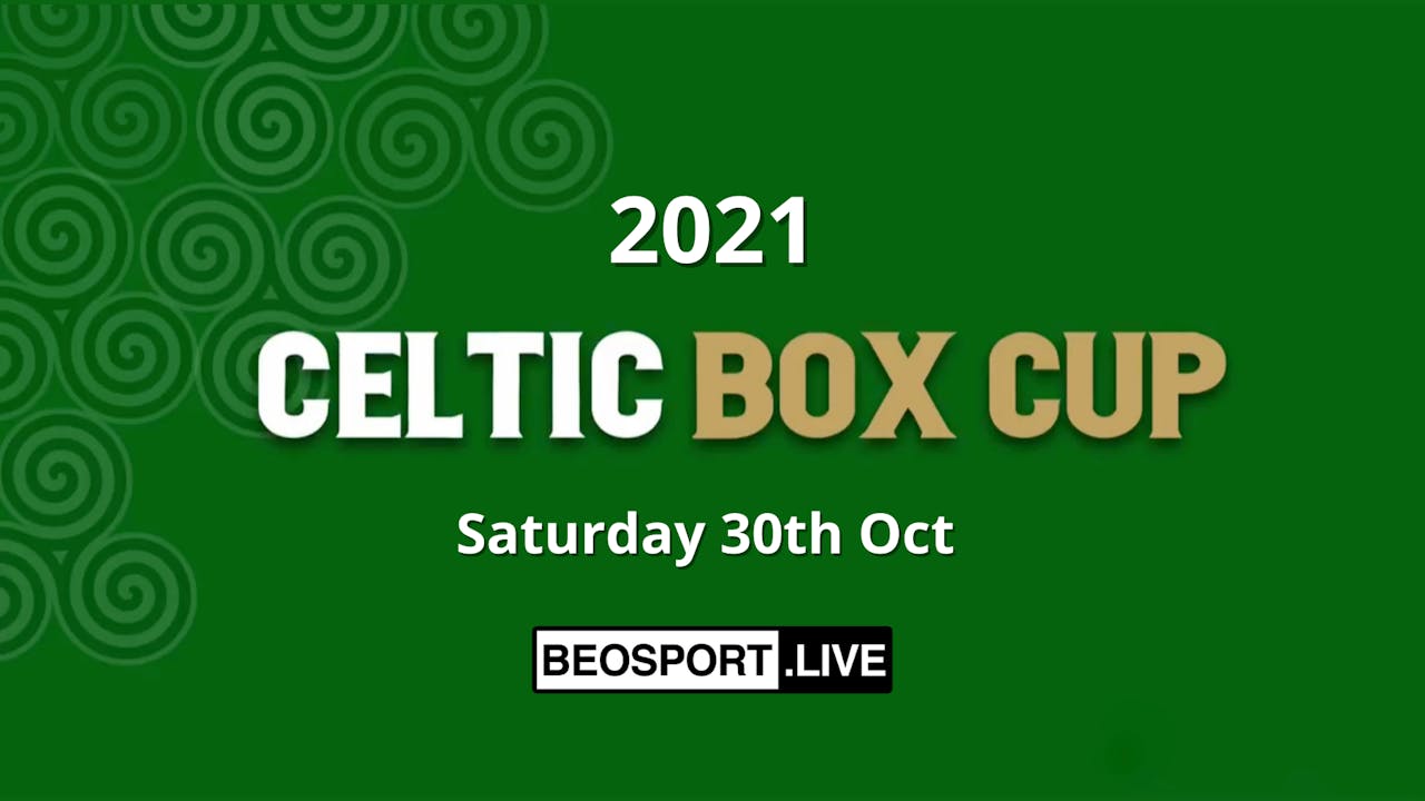 Celtic Box Cup Saturday 30/10
