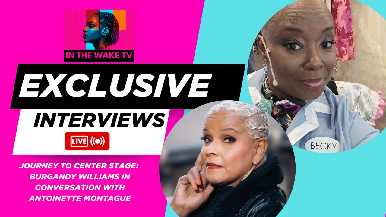 Journey to Center Stage: Burgandy Williams in Conversation with Antoinette Montague