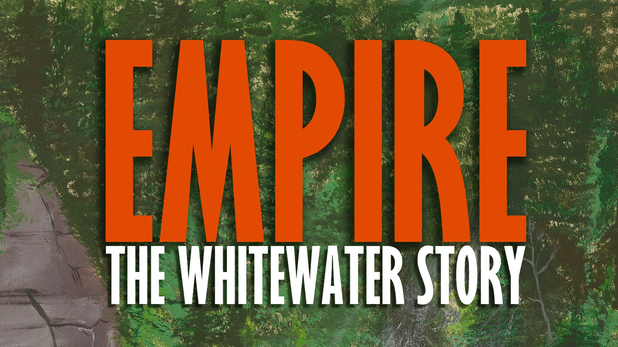 Empire: The Whitewater Story