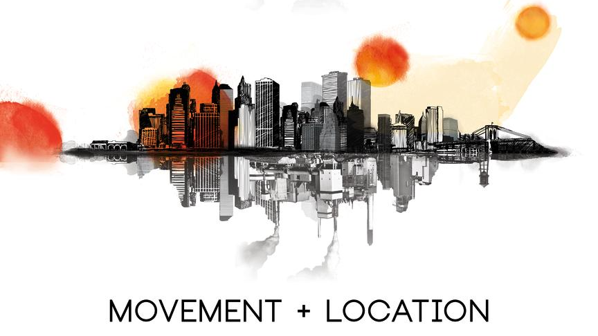 Movement + Location