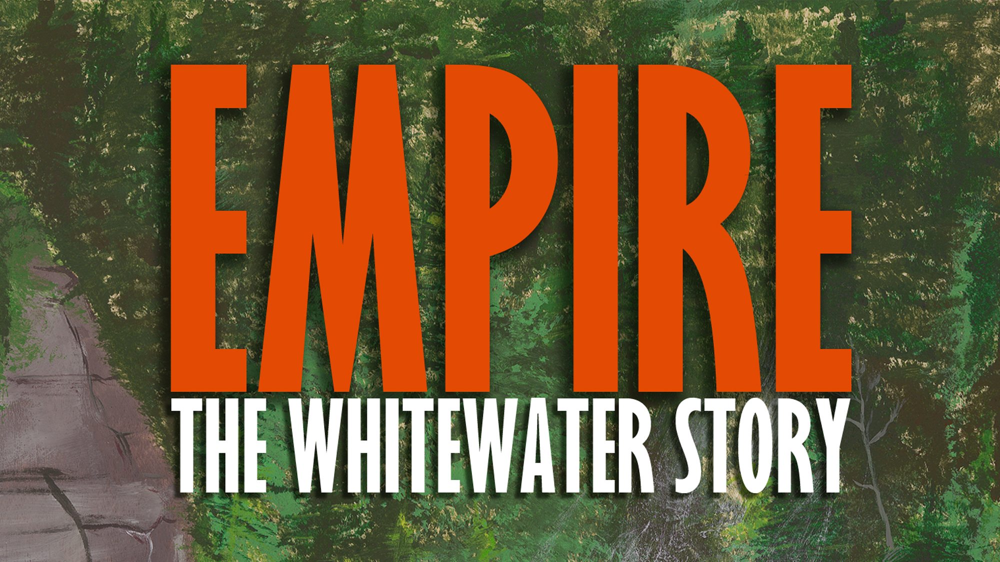 Empire: The Whitewater Story