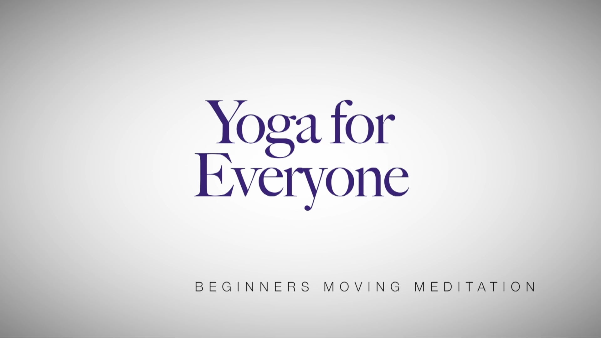 Yoga for Everyone - Yoga Series with Nadia Narain - Beginners Moving Meditation