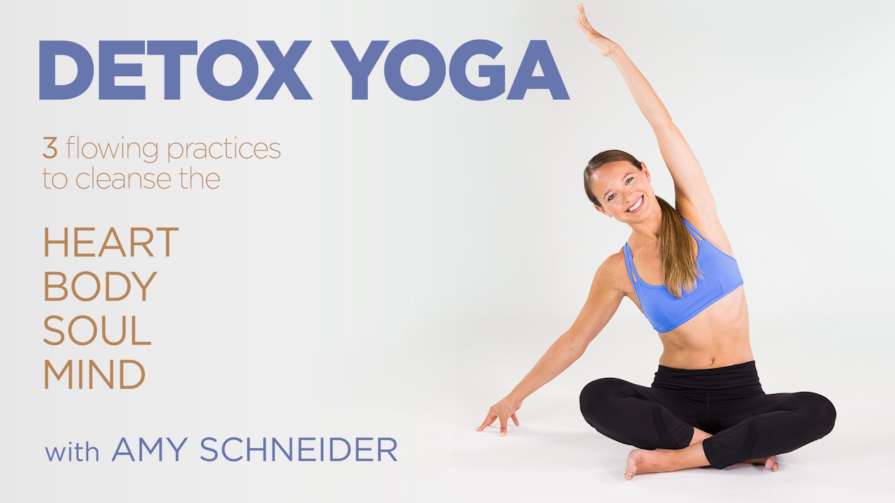 Detox Yoga: Heart, Body, Soul & Mind with Amy Schneider