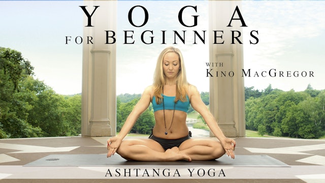 Yoga for Beginners with Kino MacGregor: Ashtanga Yoga