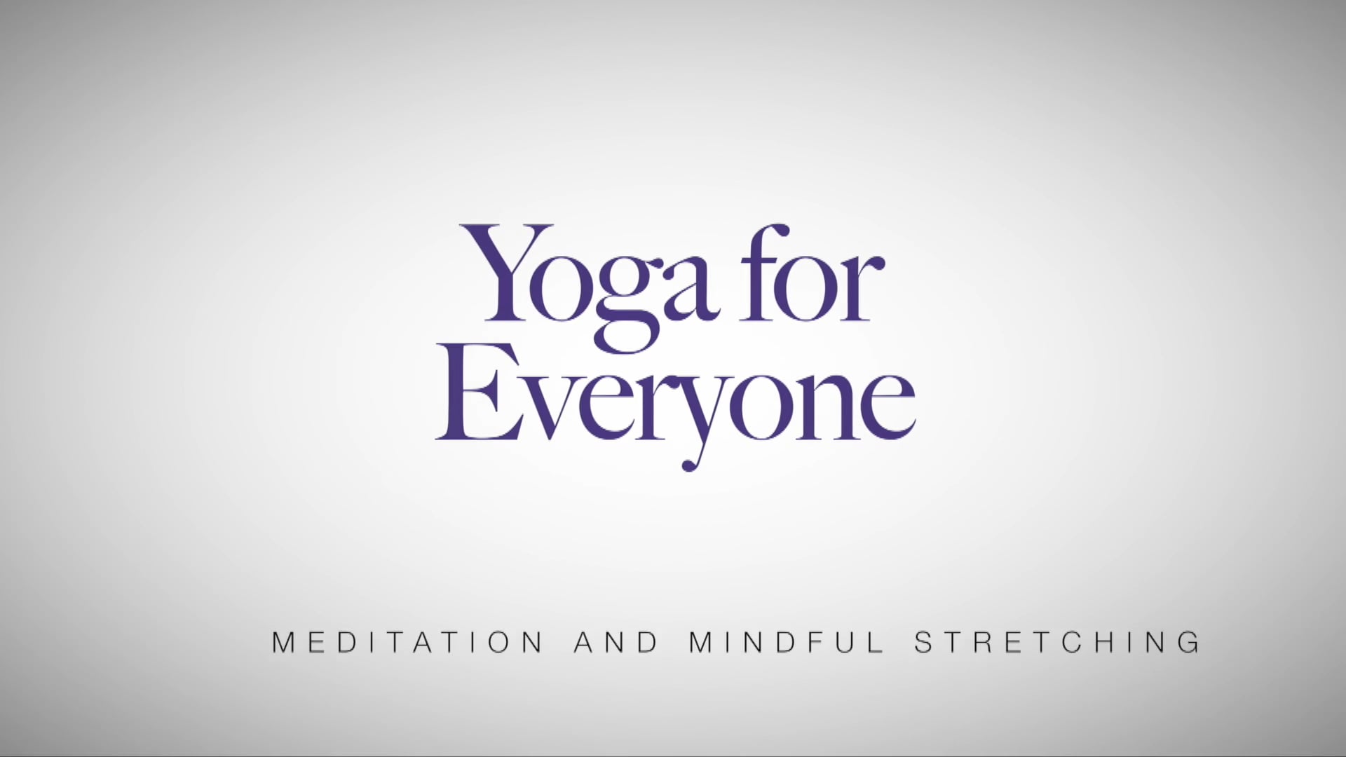 Yoga for Everyone - Yoga Series with Nadia Narain - Meditation And Mindful Stretching