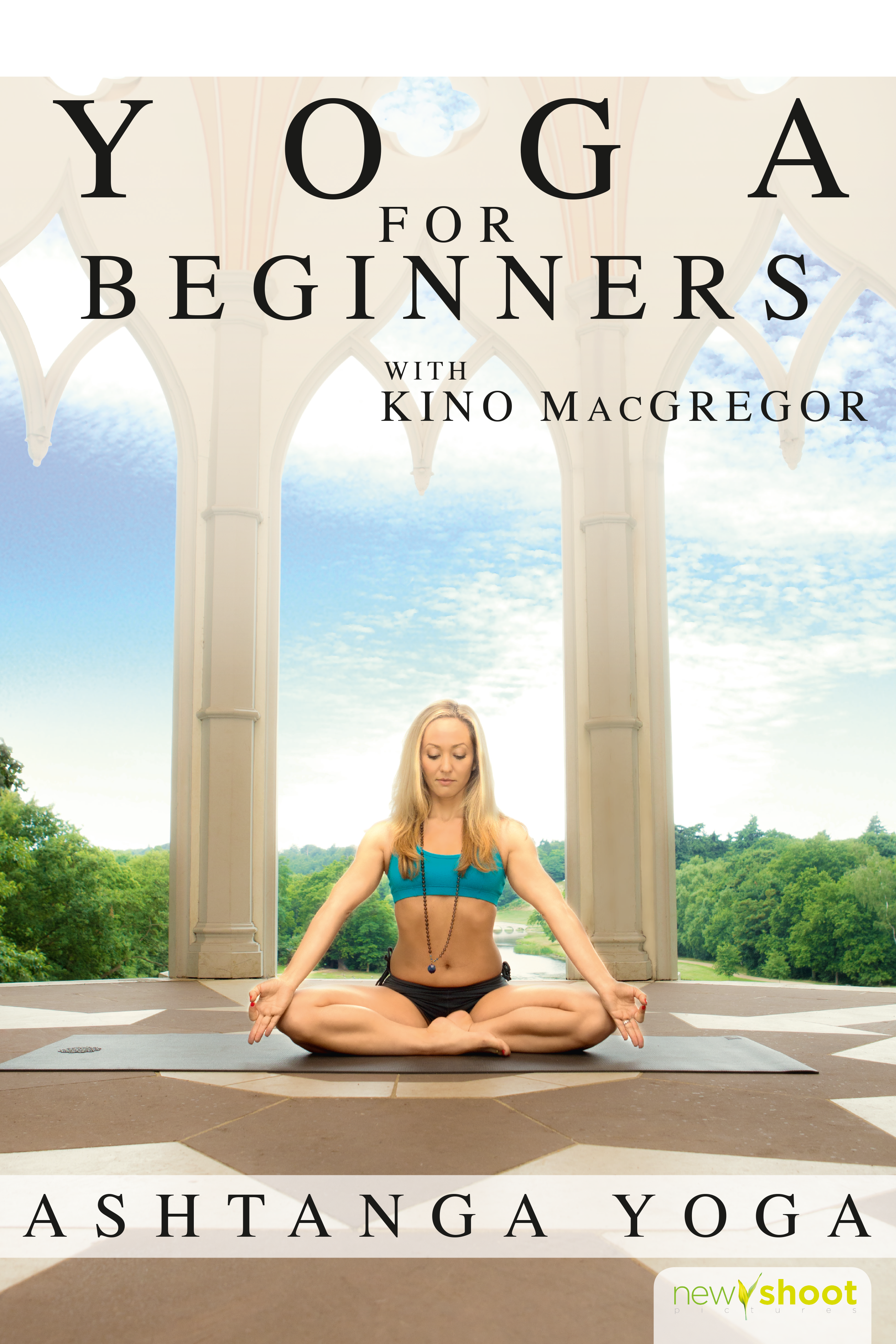 Yoga for Beginners with Kino MacGregor: Ashtanga Yoga