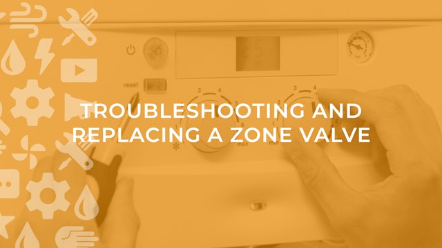 Troubleshooting and Replacing a Zone Valve