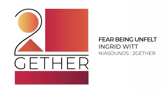 02 Fear Being Unfelt - Ingrid Witt