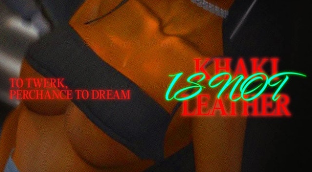 Khaki is Not Leather | Ep. 4: "To Twerk Perchance To Dream"
