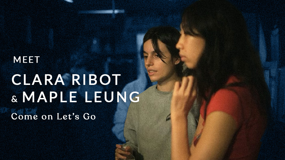 Meet the Directors: Clara Ribot and Maple Leung ("Come on Let's Go")