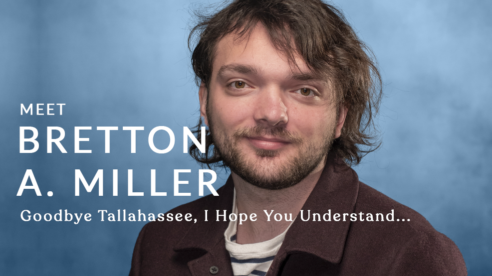 Meet the Director: Bretton A. Miller ("Goodbye Tallahassee, I Hope you...")