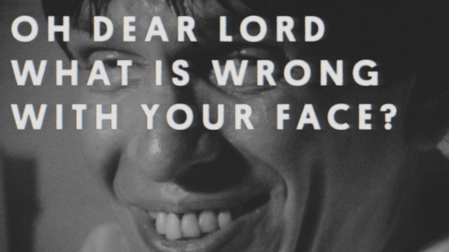 Oh Dear Lord What is Wrong with Your Face?