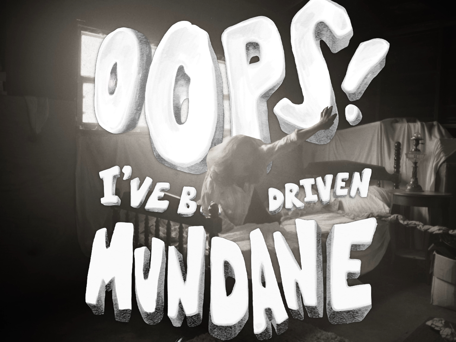 Oops! I've Been Driven Mundane