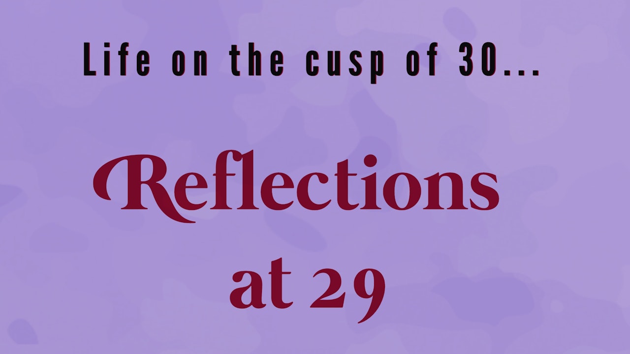Reflections at 29