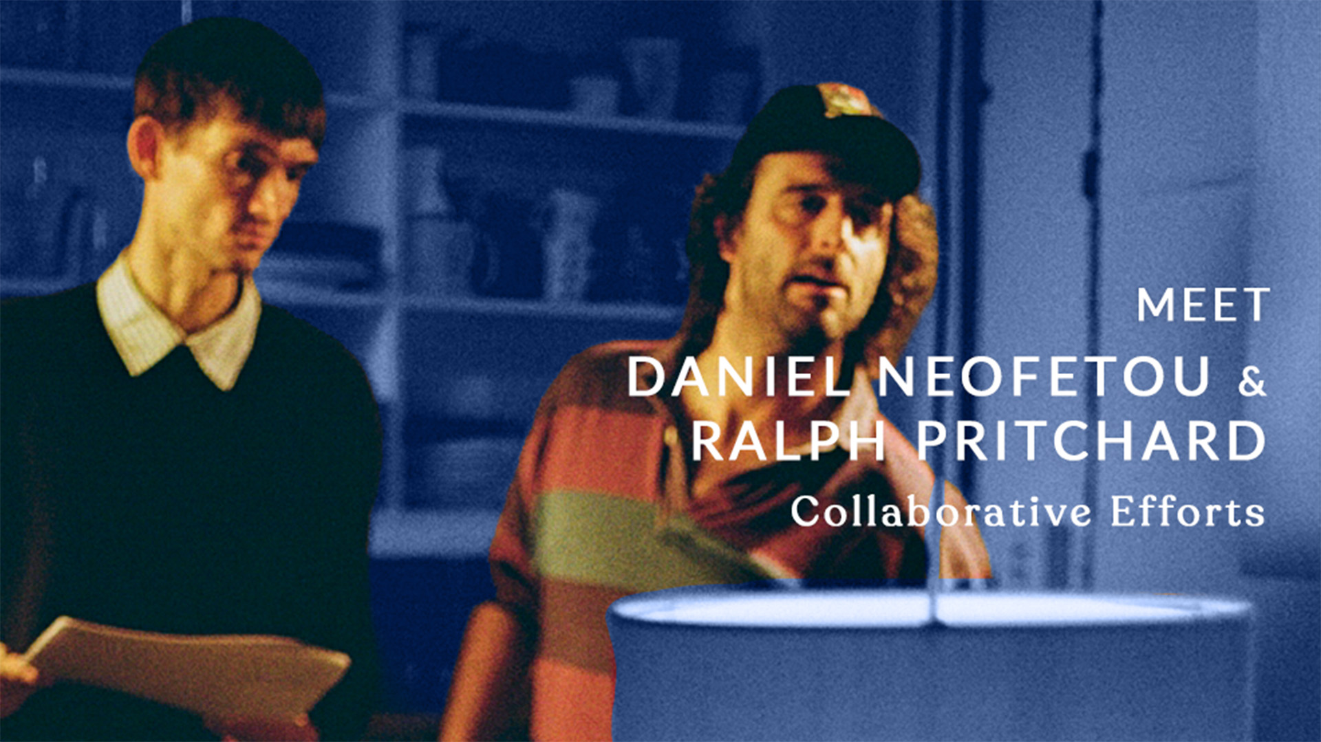 Meet the Directors: Daniel Neofetou & Ralph Pritchard ("Collaborative Efforts")