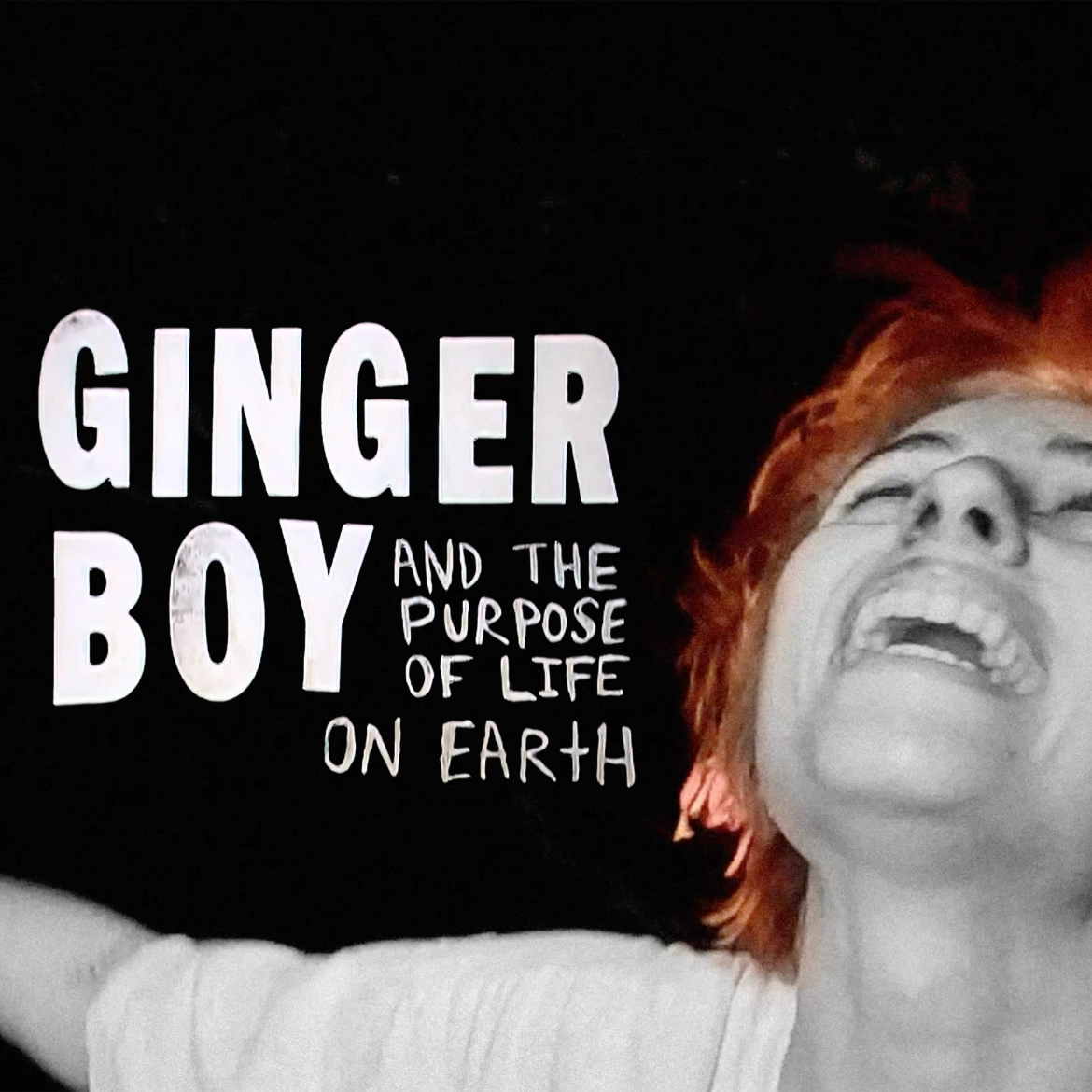 GINGER BOY and The Purpose of Life on Earth