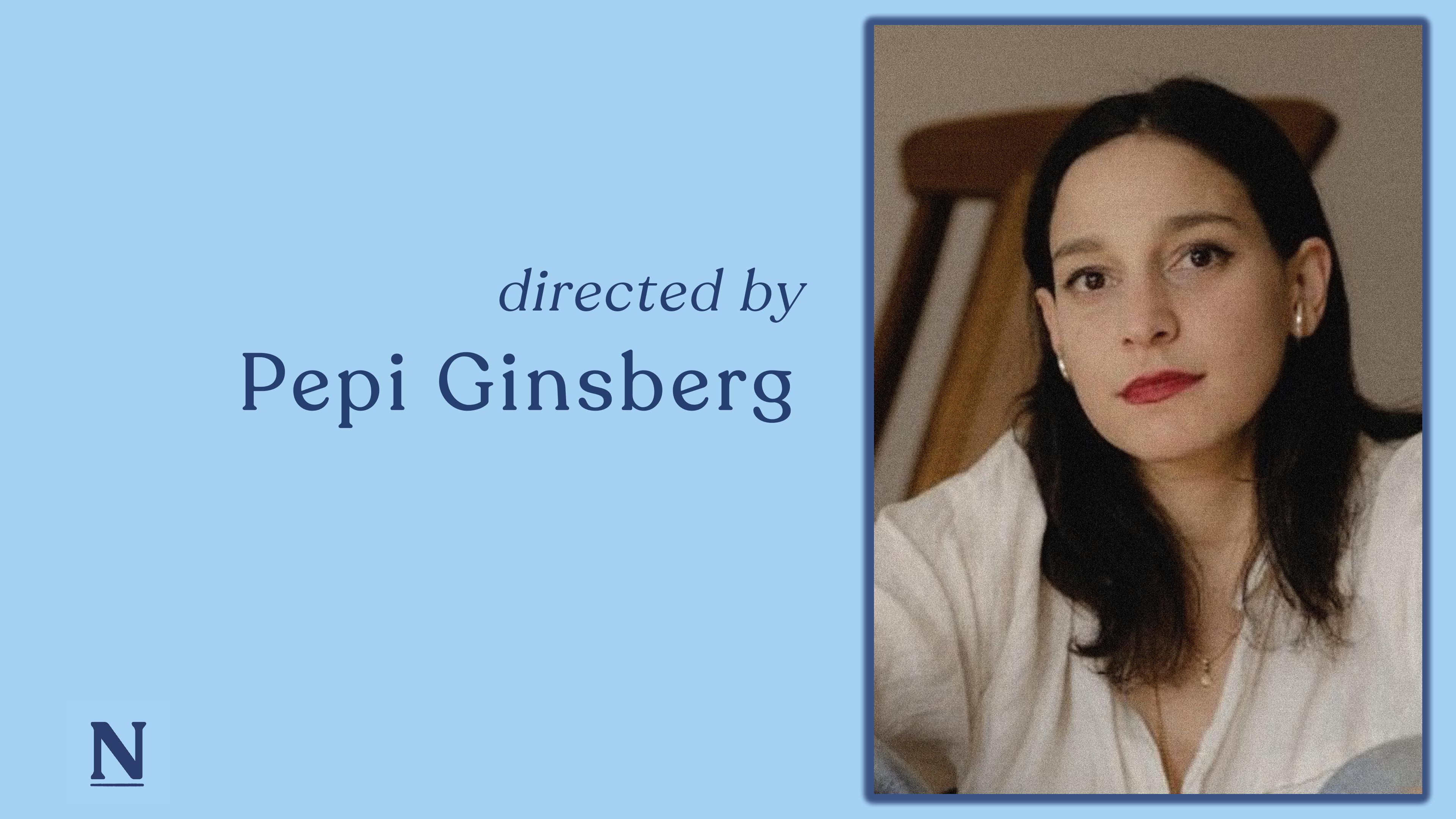 Directed by Pepi Ginsberg