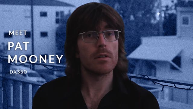 Meet the Director: Pat Mooney ("DX350")