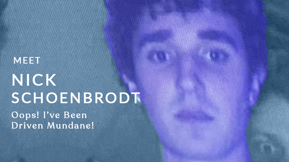 Meet the Director: Nick Schoenbrodt ("Oops! I’ve Been Drive Mundane")