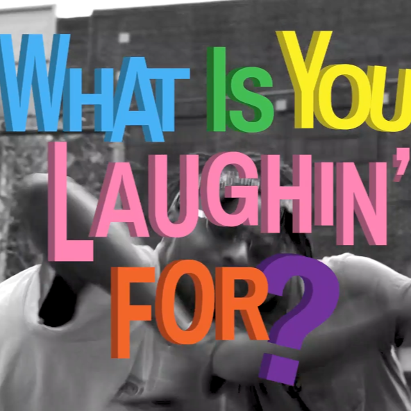 What Is You Laughin For?