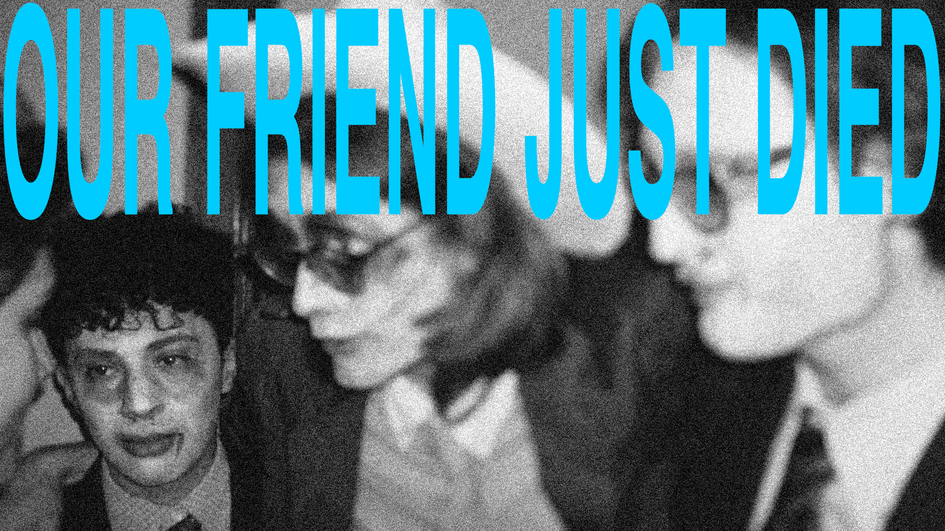 Our Friend Just Died