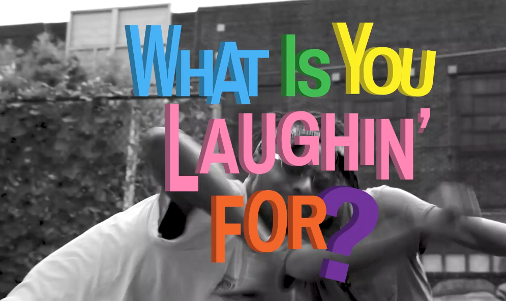 What Is You Laughin For?