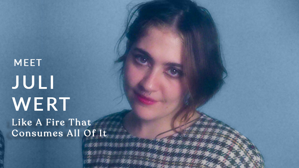 Meet the Director: Juli Wert ("Like A Fire That Consumes All Of It")
