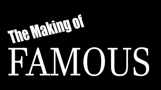 The Making of: Famous