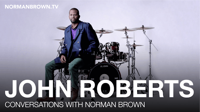 Conversations with Norman Brown - Featuring John Roberts | Norman Brown