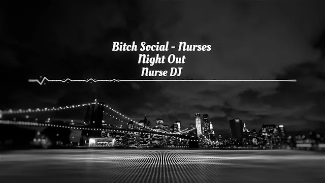 Bitch Social - Nurses Night Out