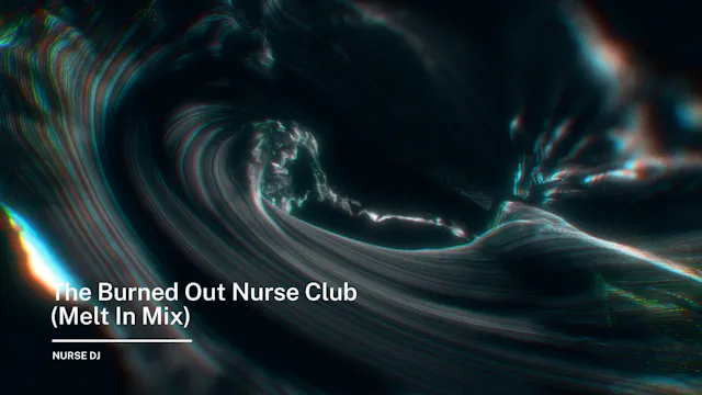 The Burned Out Nurse Club (Melt In Mix)