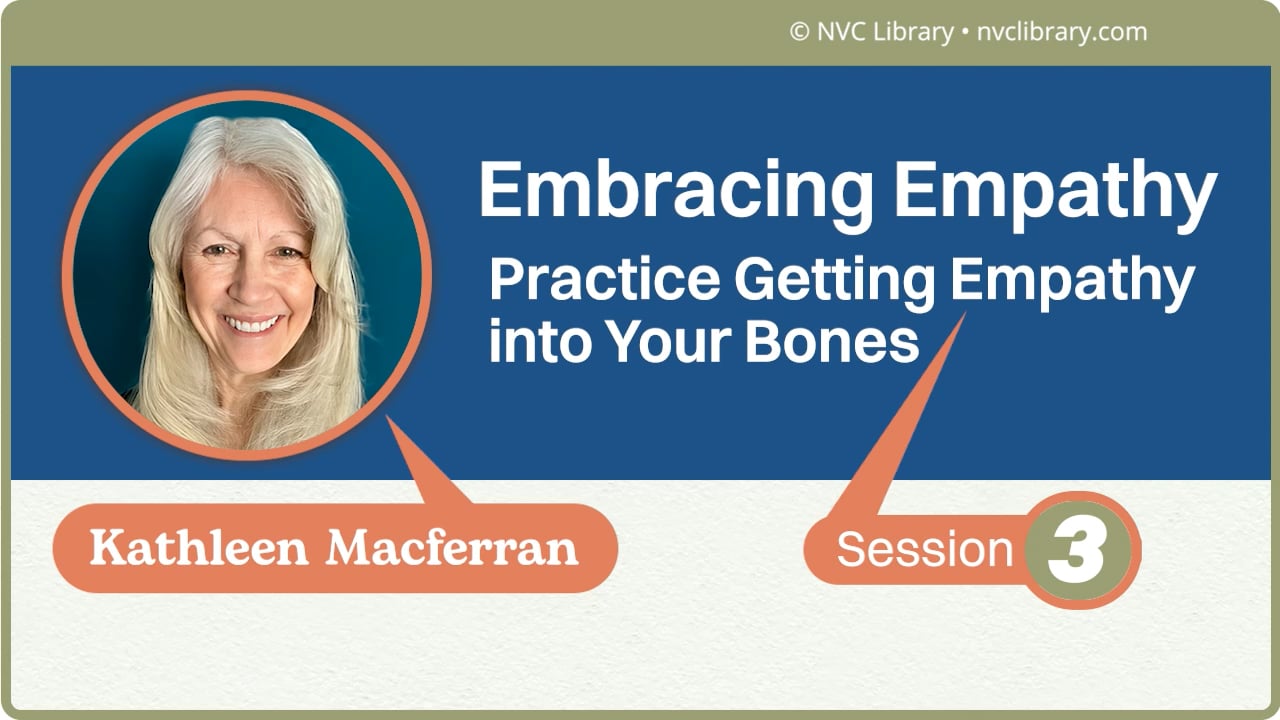 Embracing Empathy: Practice Getting Empathy into Your Bones: Session 3