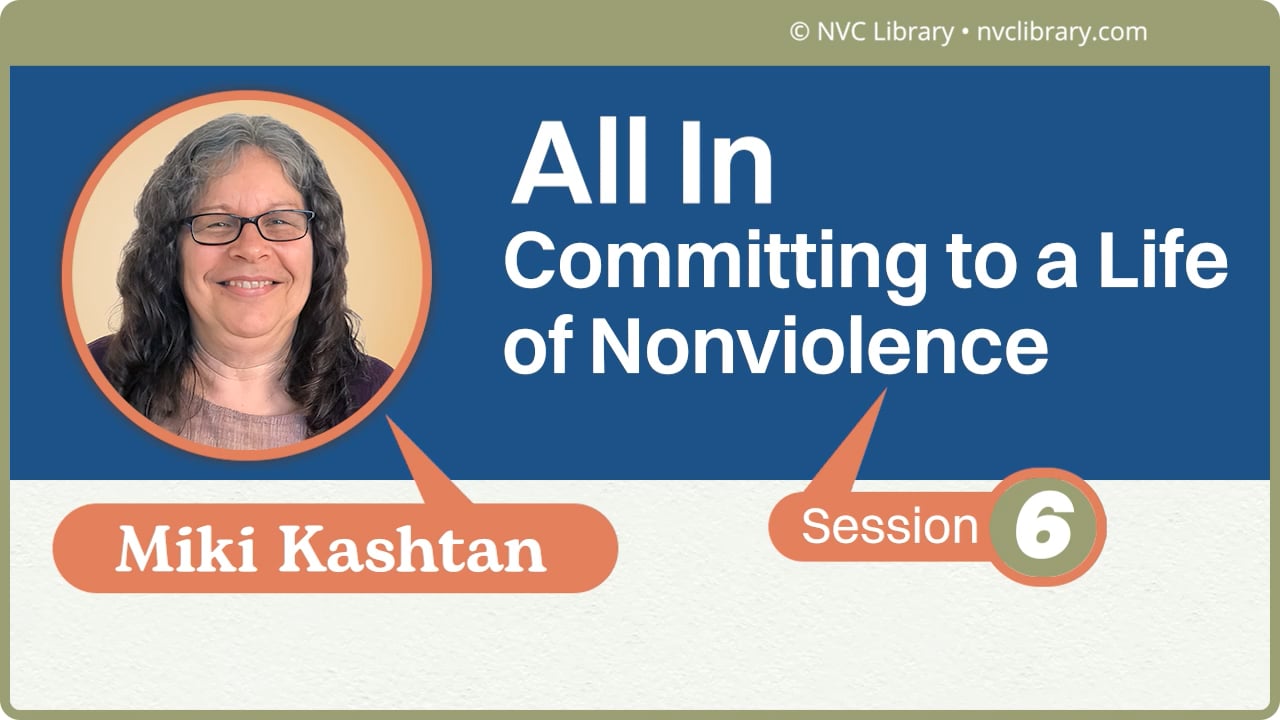 All in: Committing to a Life of Nonviolence: Session 6