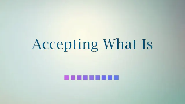 Accepting What Is