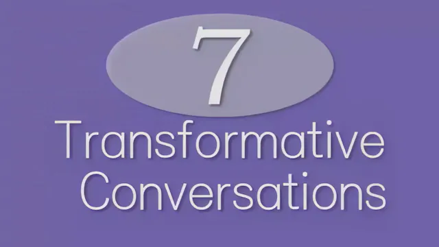 7 Transformative Conversations