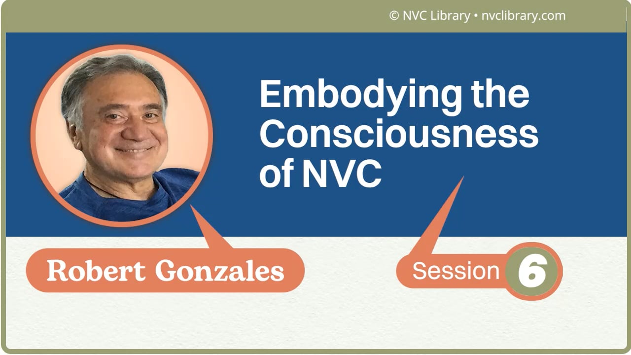 Embodying the Consciousness of NVC: Session 6