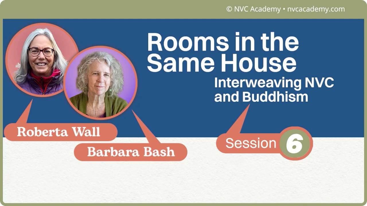 Rooms in the Same House : Interweaving NVC and Buddhism: Session 6