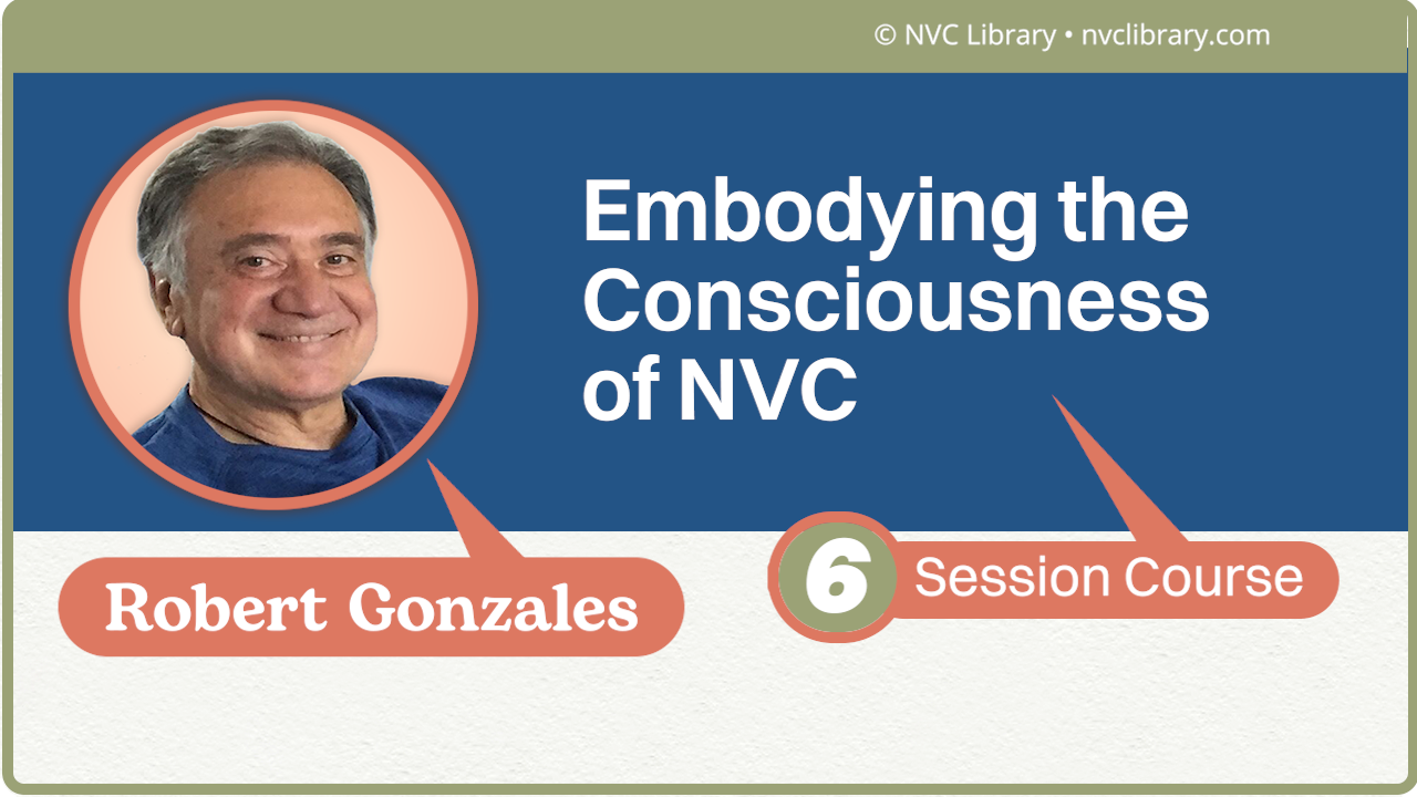 Embodying the Consciousness of NVC: 6 Session Course